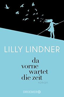 Da vorne wartet die Zeit: Roman von Lindner, Lilly | Buch | Zustand sehr gut