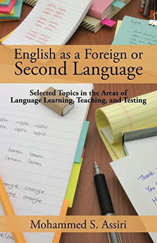 English as a Foreign or Second Language: Selected Topics In The Areas Of Language Learning, Teaching, And Testing