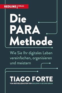 Die PARA-Methode: Wie Sie Ihr digitales Leben vereinfachen, organisieren und meistern. Das zweite Buch des Bestsellerautors von Nutzen Sie Ihr zweites Gehirn