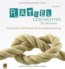 Rätselgeschichten für Senioren: Zum Knobeln und Mitraten für das Gedächtnistraining