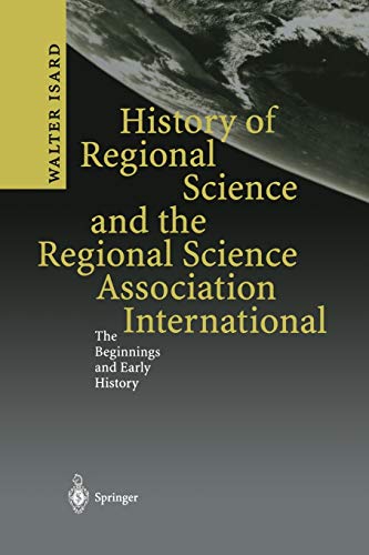 History of Regional Science and the Regional Science Association International: The Beginnings And Early History