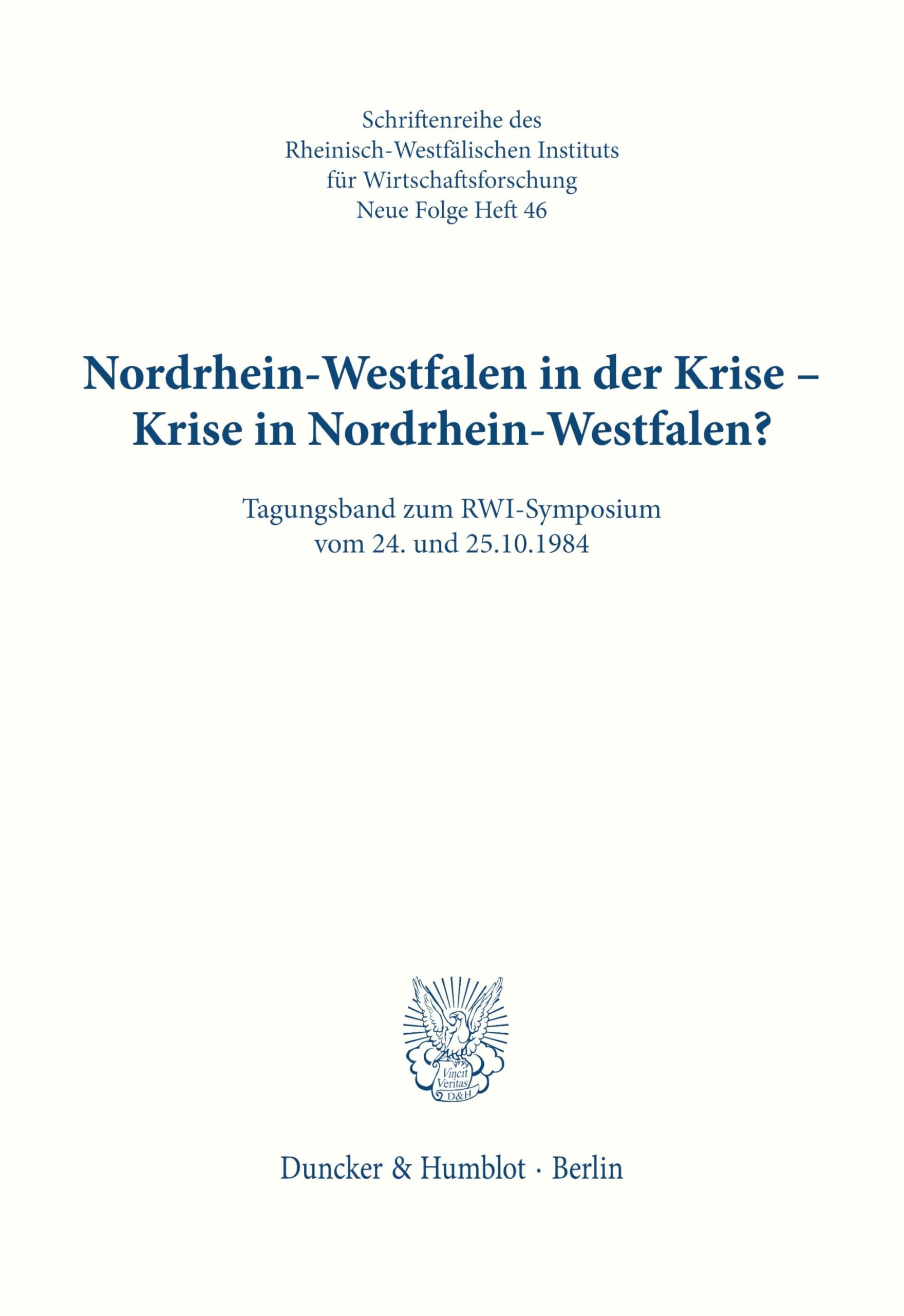 Nordrhein-Westfalen in der Krise - Krise in Nordrhein-Westfalen? Tagungsband zum RWI-Symposium vom 24. und 25.10.1984. Wiss. Ltg.: Willi Lamberts. ... Instituts für Wirtschaftsforschung, Band 46)