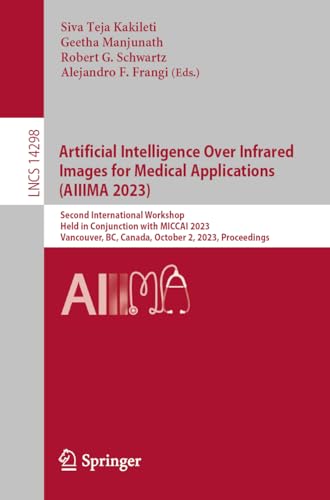 Artificial Intelligence Over Infrared Images for Medical Applications (AIIIMA 2023): Second International Workshop Held in Conjunction with MICCAI ... Notes in Computer Science, 14298, Band 14298)
