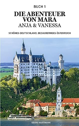 Die Abenteuer von Mara, Anja und Vanessa: Schönes Deutschland, bezauberndes Österreich (Die Abenteuer von Mara, Anja & Vanessa)