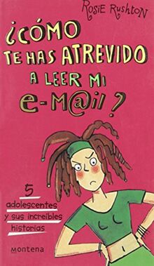 Como Te Has Atrevido a Leer Mi Email? / Best Friends Getting Sorted: Cinco adolescentes y sus increibles historias/Five Teenagers and Their Incredible Stories (Chicas / Girls)