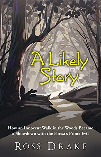 A Likely Story: How an Innocent Walk in the Woods Became a Showdown with the Forest's Prime Evil