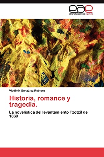 Historia, romance y tragedia.: La novelística del levantamiento Tzotzil de 1869