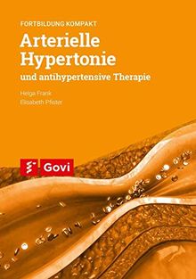 Arterielle Hypertonie und antihypertensive Therapie: Fortbildung kompakt (Govi)