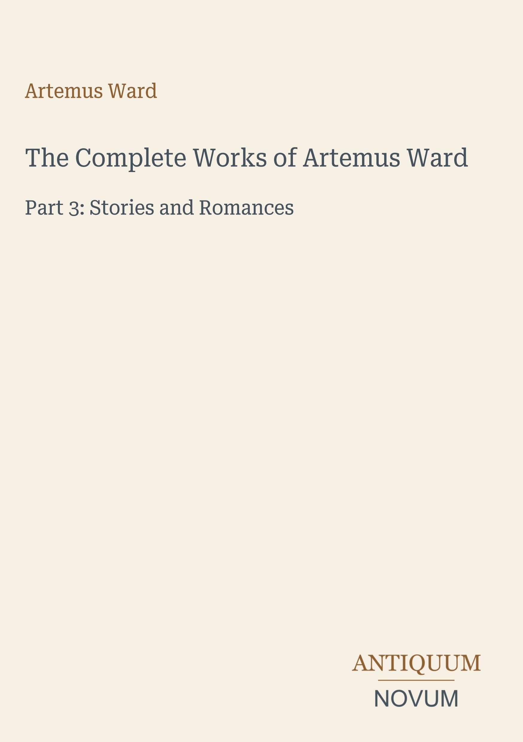 The Complete Works of Artemus Ward: Part 3: Stories and Romances