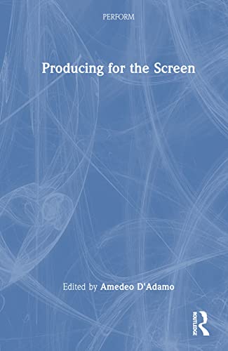 Producing for the Screen (Perform: Succeeding as a Creative Professional)