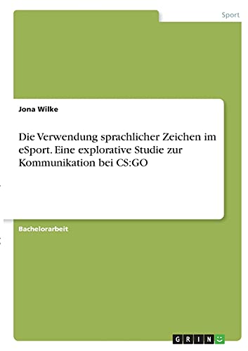 Die Verwendung sprachlicher Zeichen im eSport. Eine explorative Studie zur Kommunikation bei CS:GO