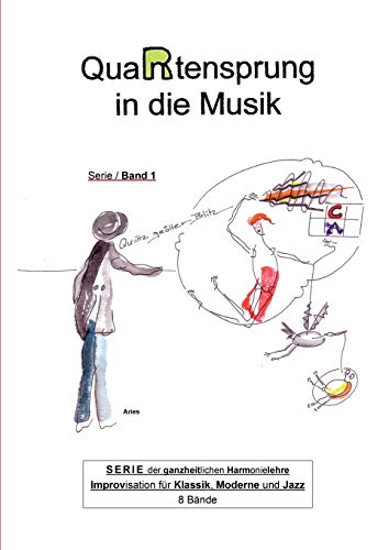 QuaRtensprung in die Musik: SERIE der ganzheitlichen Harmonielehre - Improvisation für Klassik, Moderne und Jazz, Band 1