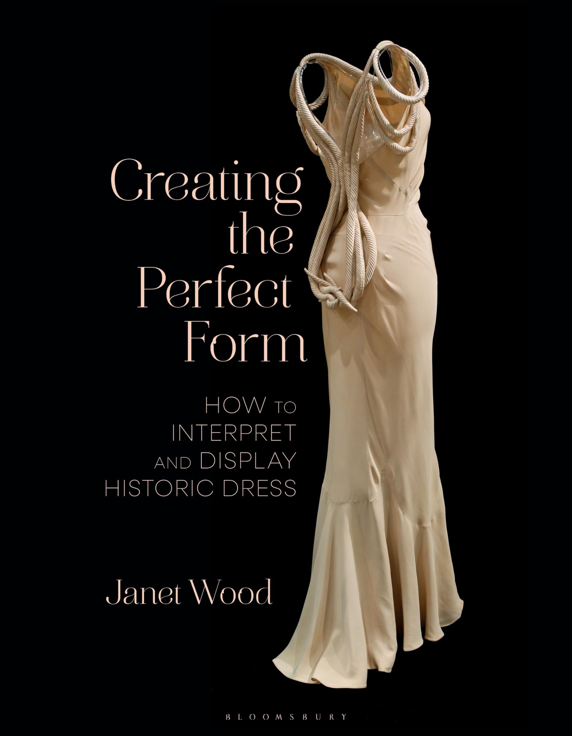 Janet Wood Creating The Perfect Form, How To Interpret And Display Historic Dress