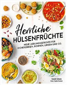 Herrliche Hülsenfrüchte: Neue Lieblingsgerichte für Kichererbsen, Bohnen, Linsen und Co. Proteinreich, gesund und günstig: Mit schnellen Expressrezepten, Kindergerichten, Suppen, Salaten und mehr