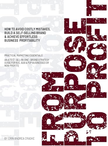 FROM PURPOSE TO PROFIT: How to avoid costly mistakes, build a self-selling brand & achieve effortless business profitability