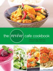 The Revive Cafe Cookbook: Delicious and Easy Recipes from Auckland's Healthy Food Haven