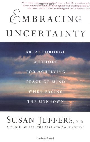 Susan Jeffers Embracing Uncertainty, Breakthrough Methods For Achieving Peace Of Mind When Facing The Unknown