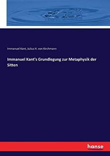 Immanuel Kant's Grundlegung zur Metaphysik der Sitten