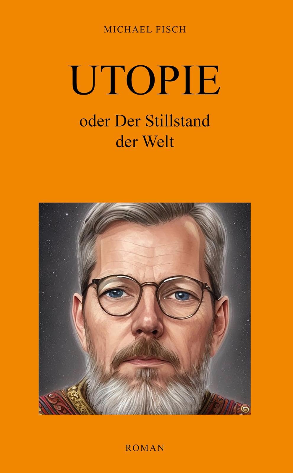 UTOPIE oder Der Stillstand der Welt: Roman