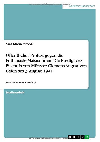 Öffentlicher Protest gegen die Euthanasie-Maßnahmen. Die Predigt des Bischofs von Münster Clemens August von Galen am 3. August 1941: Eine Widerstandspredigt?