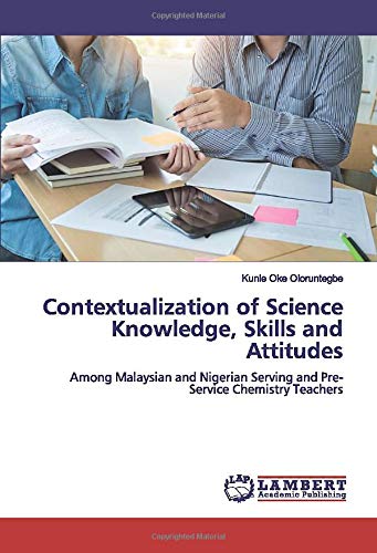 Contextualization of Science Knowledge, Skills and Attitudes: Among Malaysian and Nigerian Serving and Pre-Service Chemistry Teachers