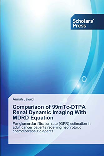 Comparison of 99mTc-DTPA Renal Dynamic Imaging With MDRD Equation: For glomerular filtration rate (GFR) estimation in adult cancer patients receiving nephrotoxic chemotherapeutic agents