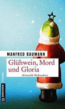 Glühwein, Mord und Gloria: Kriminalgeschichten (Kriminalromane im GMEINER-Verlag)