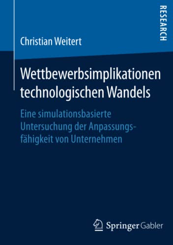 Wettbewerbsimplikationen technologischen Wandels: Eine simulationsbasierte Untersuchung der Anpassungsfähigkeit von Unternehmen
