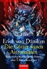 Die Götter waren Astronauten!: Eine zeitgemäße Betrachtung alter Überlieferungen