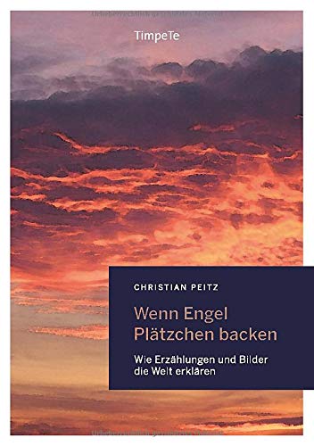 Wenn Engel Plätzchen backen: Wie Erzählungen und Bilder die Welt erklären