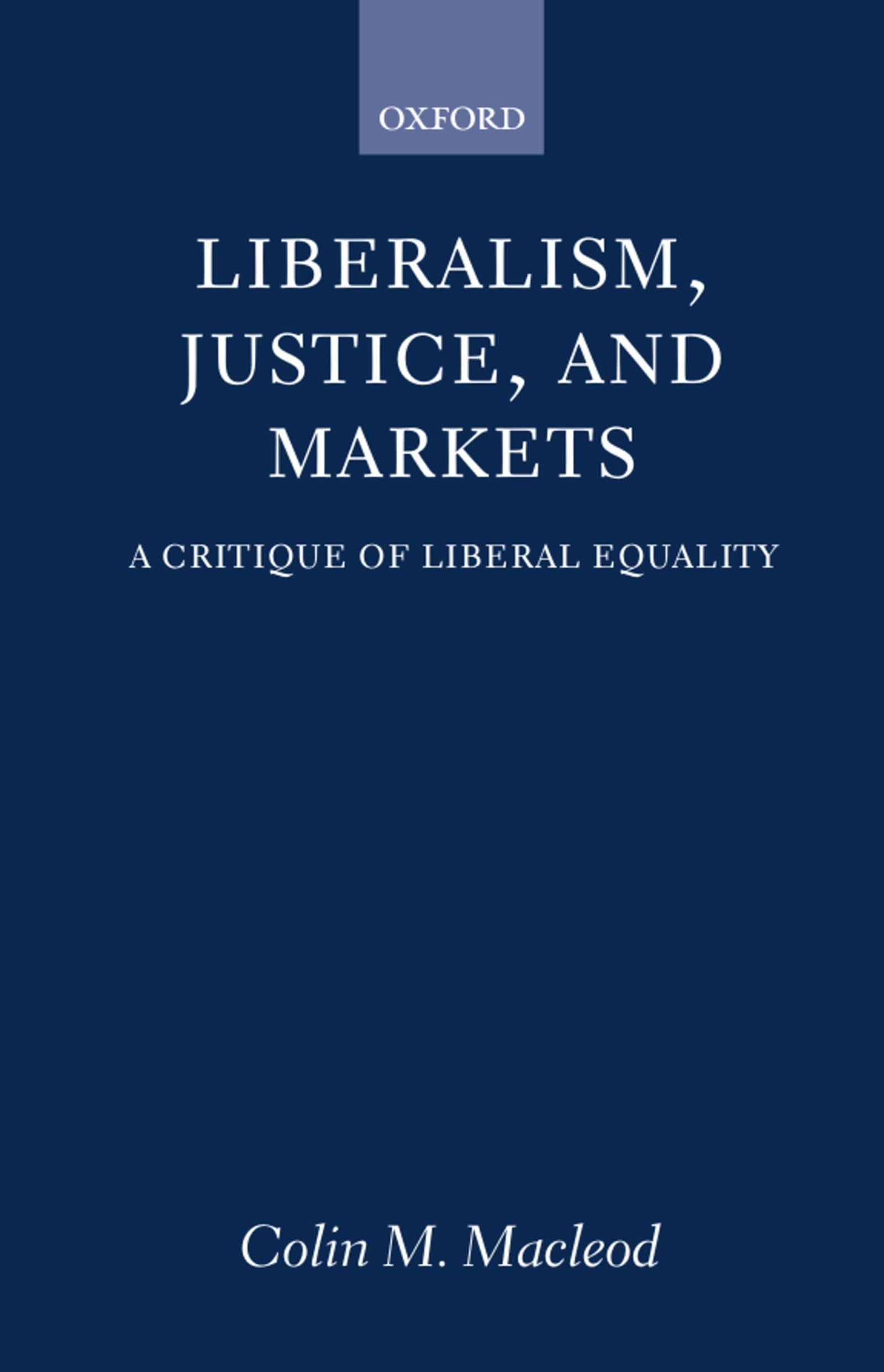 Liberalism, Justice, and Markets: A Critique of Liberal Equality