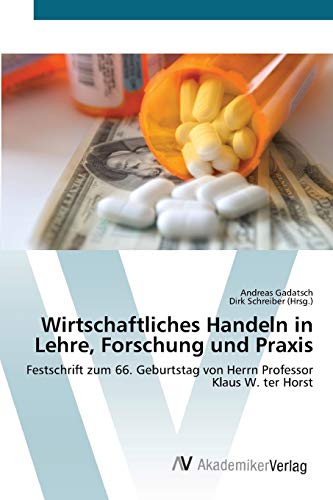 Wirtschaftliches Handeln in Lehre, Forschung und Praxis: Festschrift zum 66. Geburtstag von Herrn Professor Klaus W. ter Horst