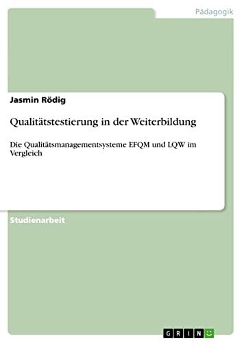 Qualitätstestierung in der Weiterbildung: Die Qualitätsmanagementsysteme EFQM und LQW im Vergleich
