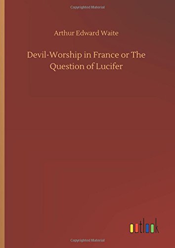 Devil-Worship in France or The Question of Lucifer