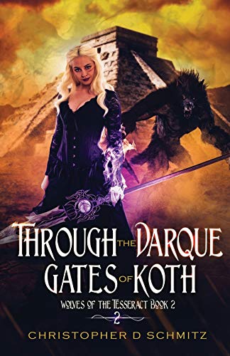 Through the Darque Gates of Koth (Wolves of the Tesseract, Band 2)