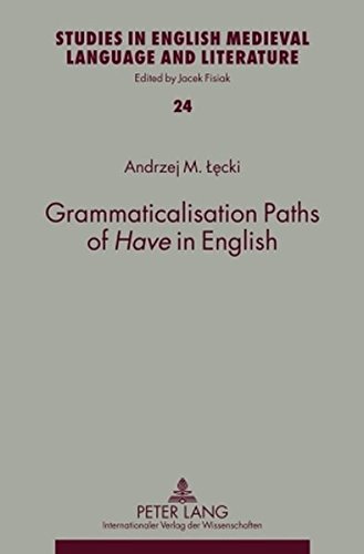 Grammaticalisation Paths of «Have» in English (Studies in English Medieval Language and Literature)