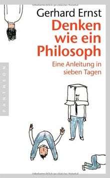 Denken wie ein Philosoph: Eine Anleitung in sieben Tagen