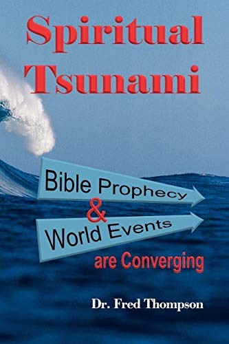 Spiritual Tsunami: Biblical Prophecy And World Events Are Converging