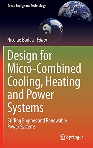 Design for Micro-Combined Cooling, Heating and Power Systems: Stirling Engines and Renewable Power Systems (Green Energy and Technology)