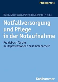 Notfallversorgung und Pflege in der Notaufnahme: Praxisbuch für die multiprofessionelle Zusammenarbeit
