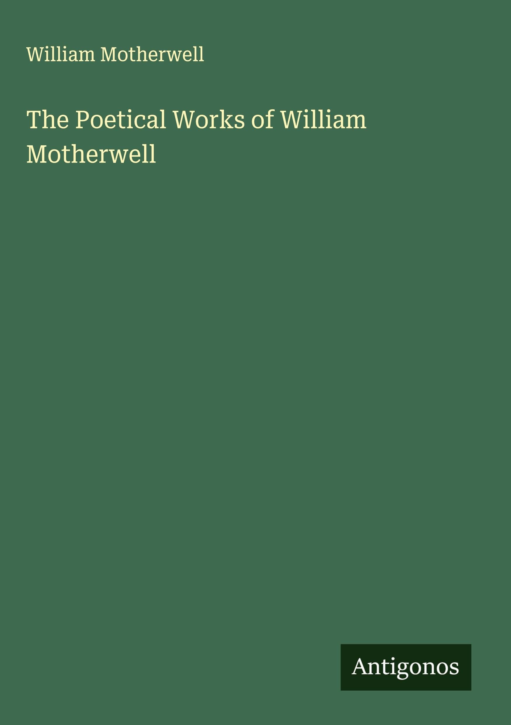 The Poetical Works of William Motherwell