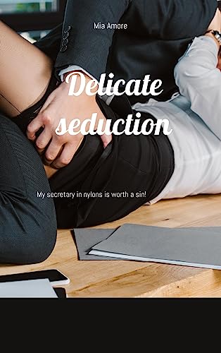 Delicate seduction: My secretary in nylons is worth a sin!