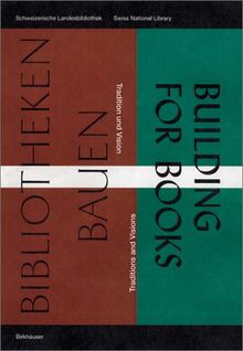 Bibliotheken bauen. Building for Books: Tradition und Vision / Traditions and Visions