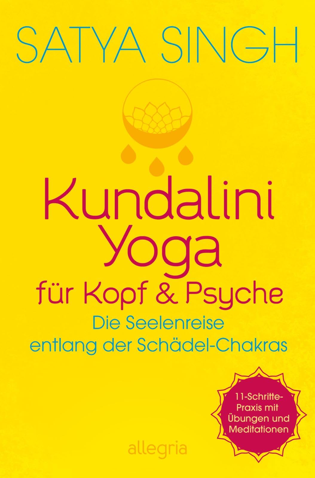 Kundalini Yoga für Kopf und Psyche: Die Seelenreise entlang der Schädel-Chakras | 11 Schritte-Praxis mit Übungen & Meditationen