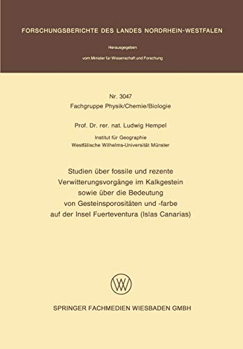 Studien über fossile und rezente Verwitterungsvorgänge im Kalkgestein sowie über die Bedeutung von Gesteinsporositäten und -farbe auf der Insel ... Landes Nordrhein-Westfalen, 3047, Band 3047)
