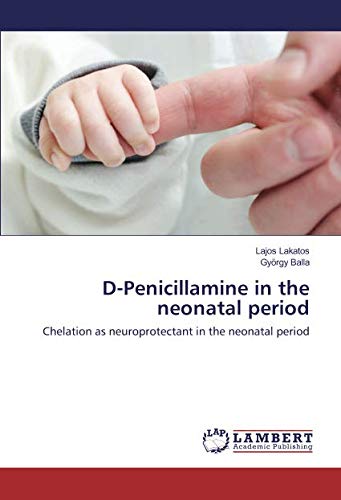 D-Penicillamine in the neonatal period: Chelation as neuroprotectant in the neonatal period