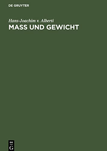 Mass und Gewicht: Geschichtliche und tabellarische Darstellungen von den Anfängen bis zur Gegenwart