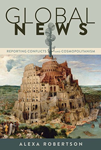 Global News: Reporting Conflicts and Cosmopolitanism (Global Crises and the Media)