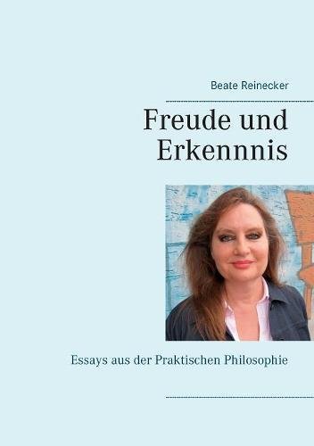 Freude und Erkennnis: Essays aus der Praktischen Philosophie