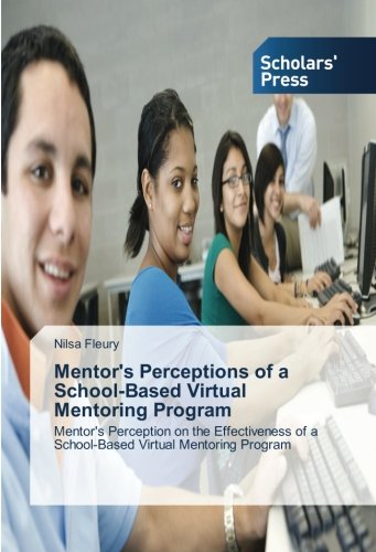 Mentor's Perceptions of a School-Based Virtual Mentoring Program: Mentor's Perception on the Effectiveness of a School-Based Virtual Mentoring Program
